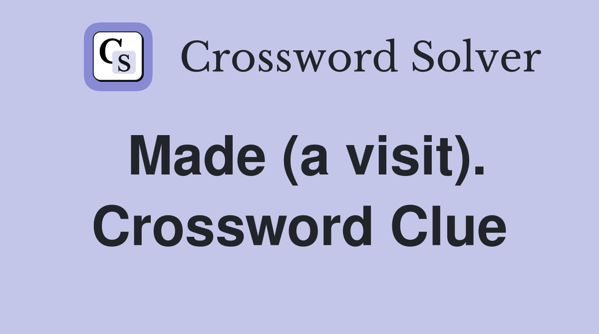 Made (a visit). Crossword Clue