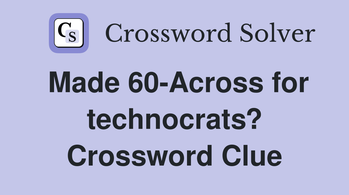 Made 60-Across for technocrats? Crossword Clue