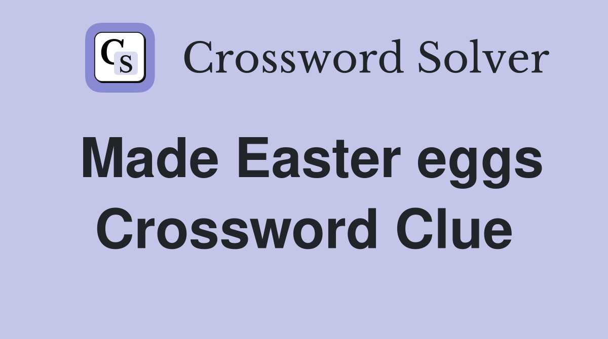 Made Easter eggs Crossword Clue