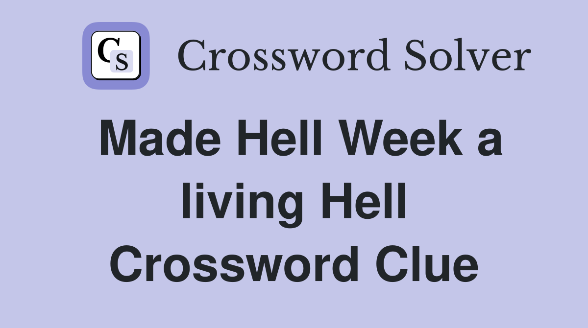Made Hell Week a living Hell Crossword Clue