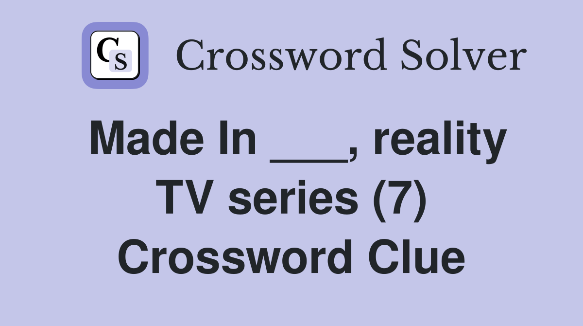 Made In ___, reality TV series (7) Crossword Clue