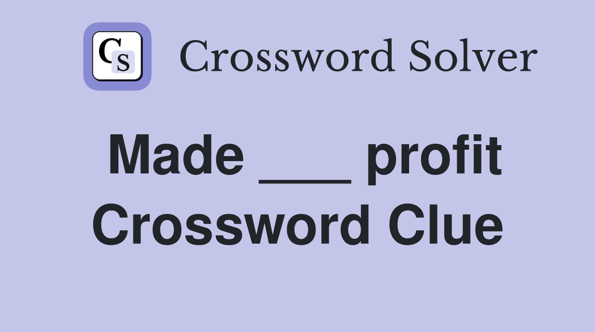 Made ___ profit Crossword Clue