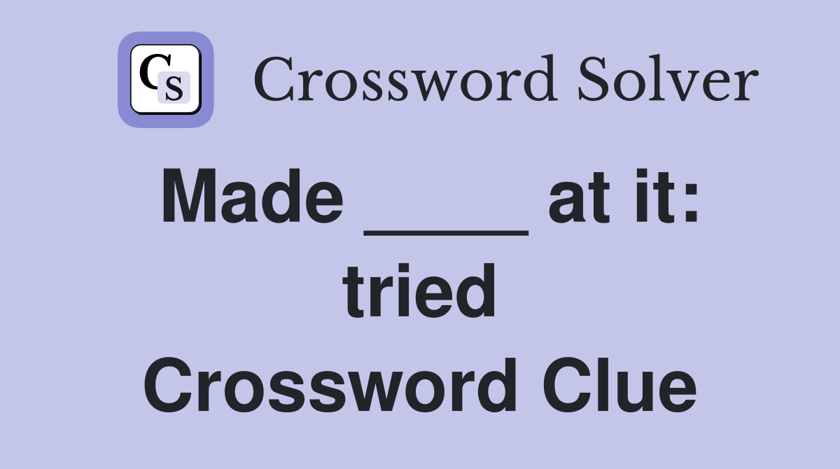 Made ____ at it: tried Crossword Clue
