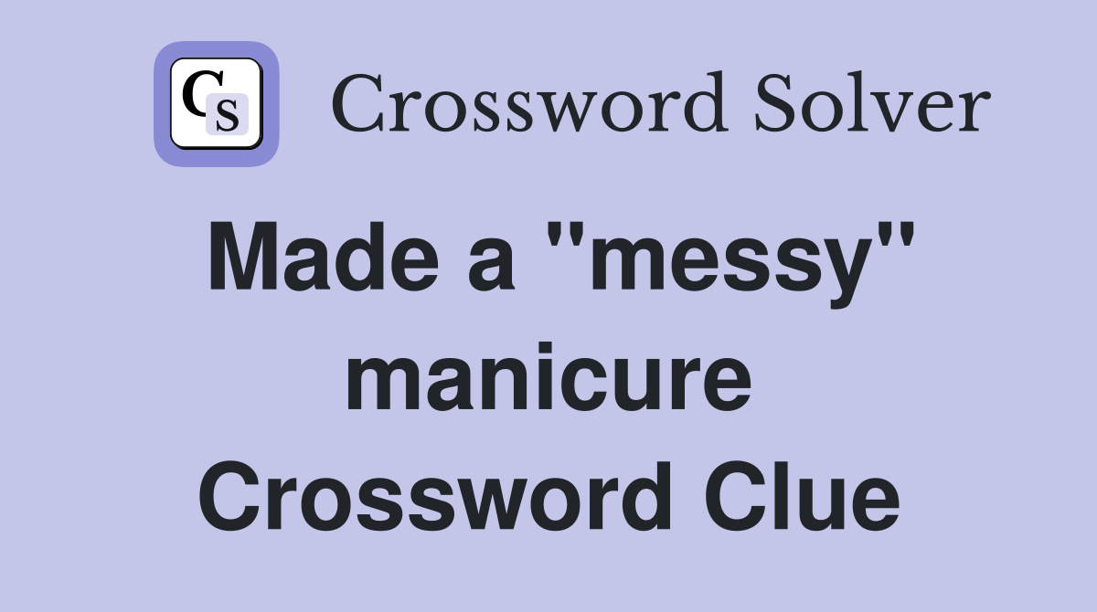 Made a ''messy'' manicure Crossword Clue