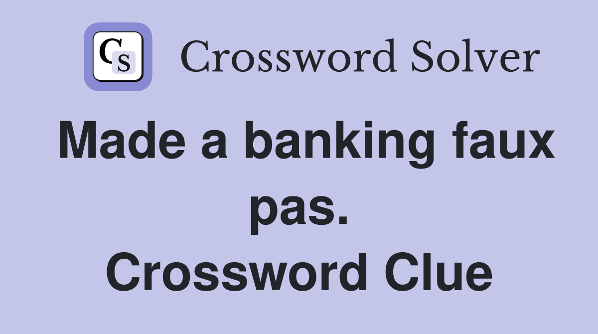 Made a banking faux pas. Crossword Clue
