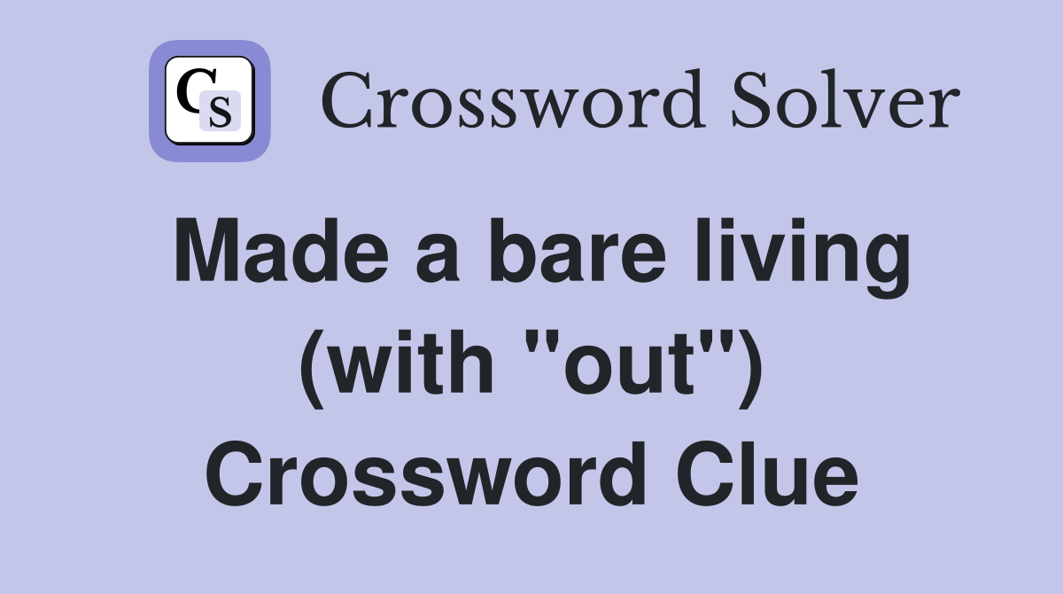 Made a bare living (with "out") Crossword Clue