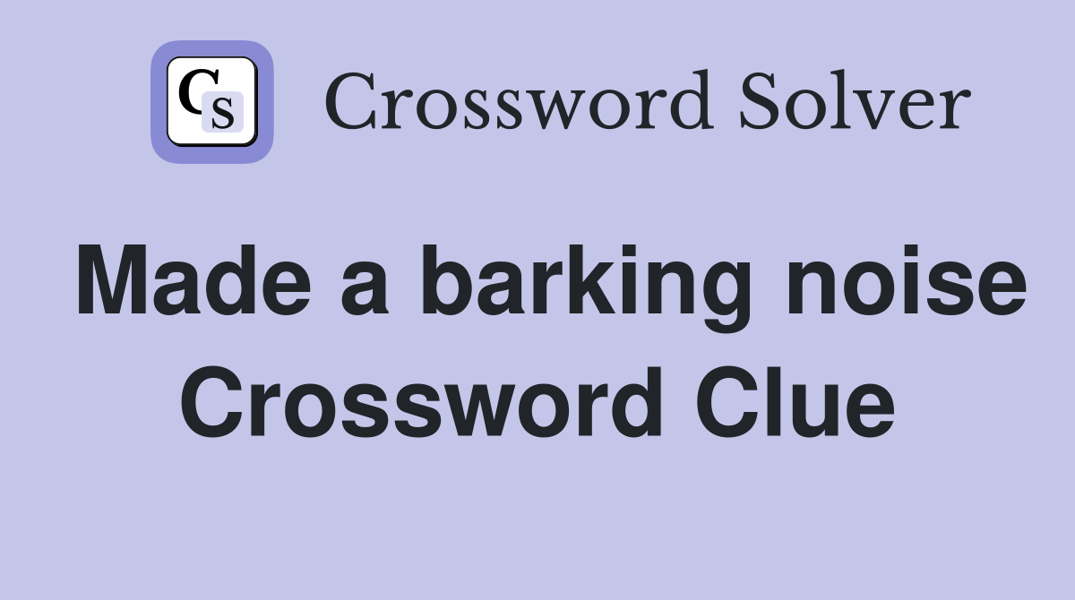 Made a barking noise Crossword Clue