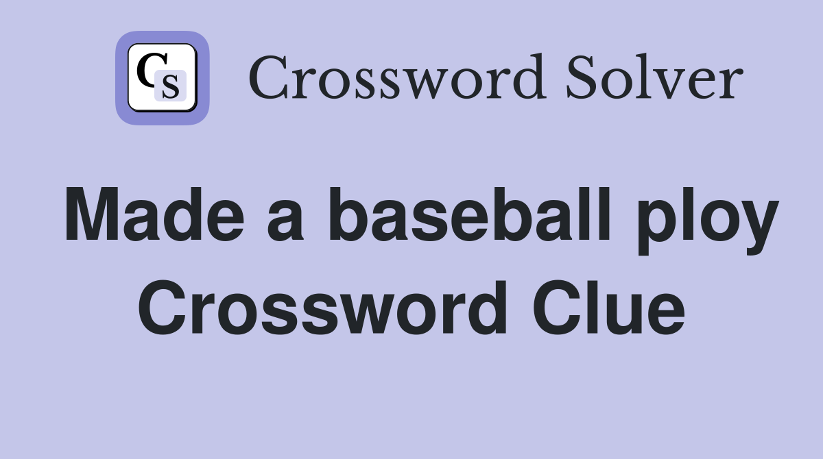 Made a baseball ploy Crossword Clue