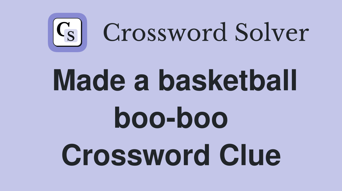 Made a basketball boo-boo Crossword Clue