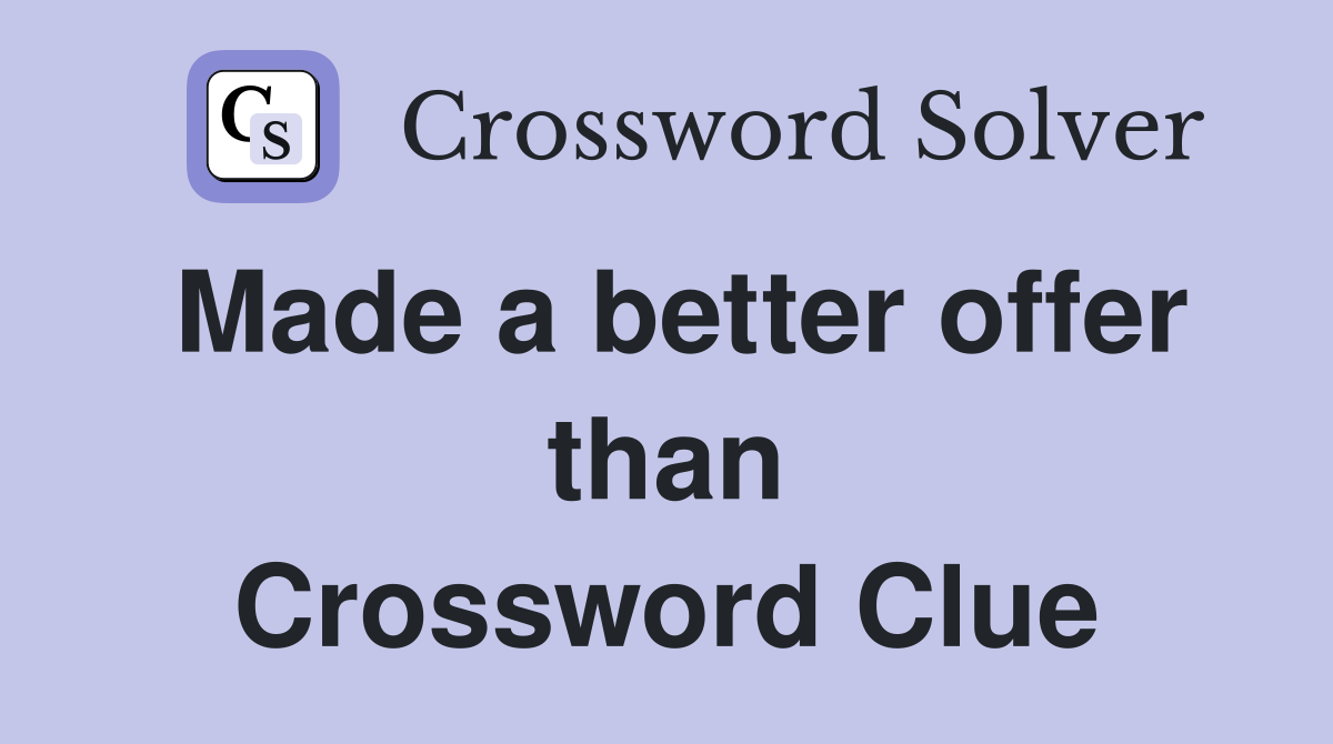 Made a better offer than Crossword Clue