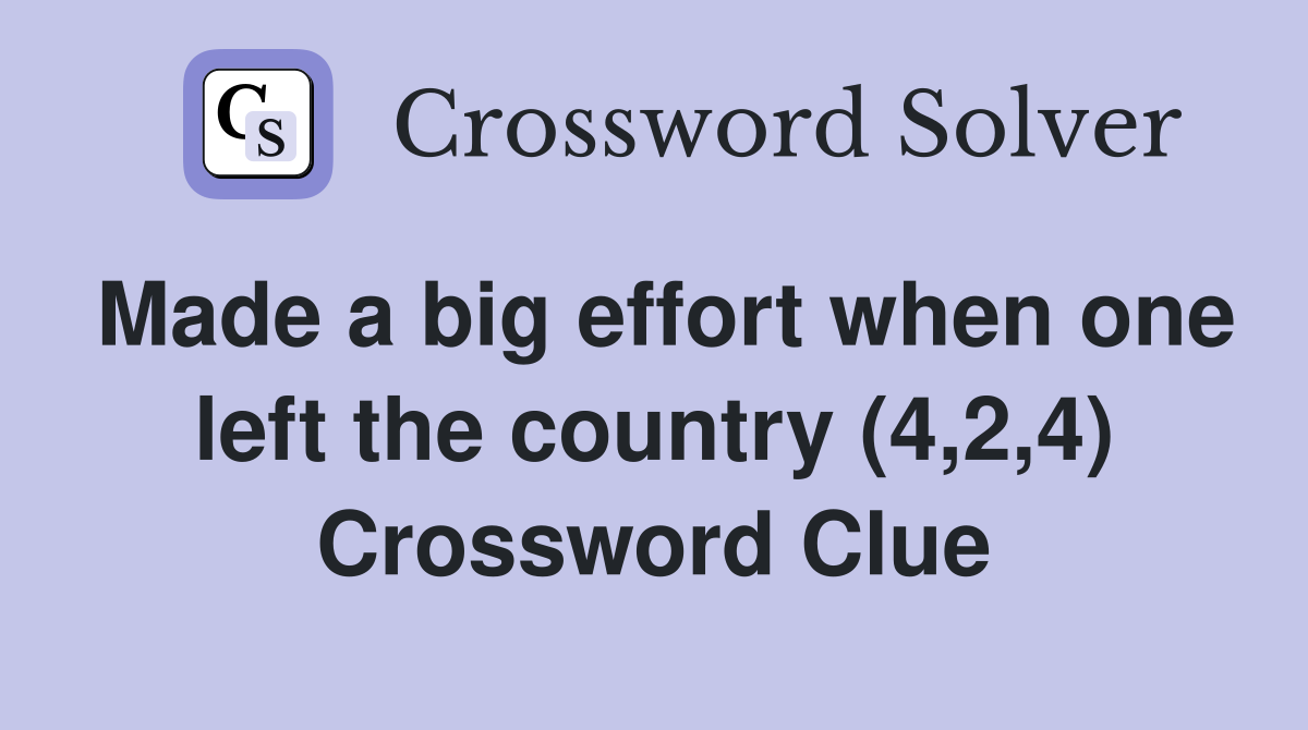 Made a big effort when one left the country (4,2,4) Crossword Clue