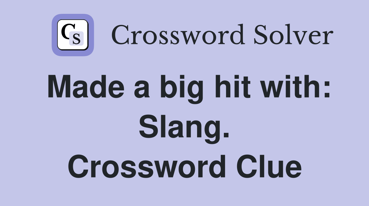 Made a big hit with: Slang. Crossword Clue