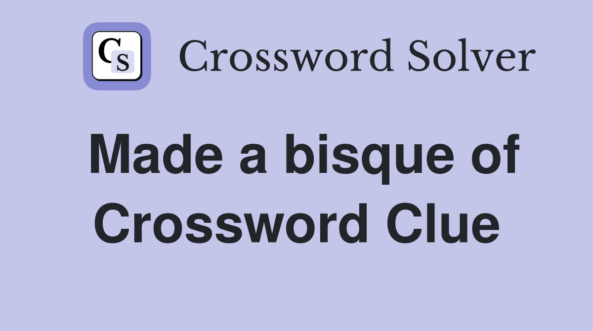 Made a bisque of Crossword Clue
