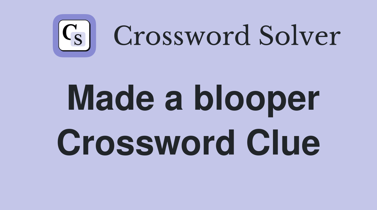 Made a blooper Crossword Clue