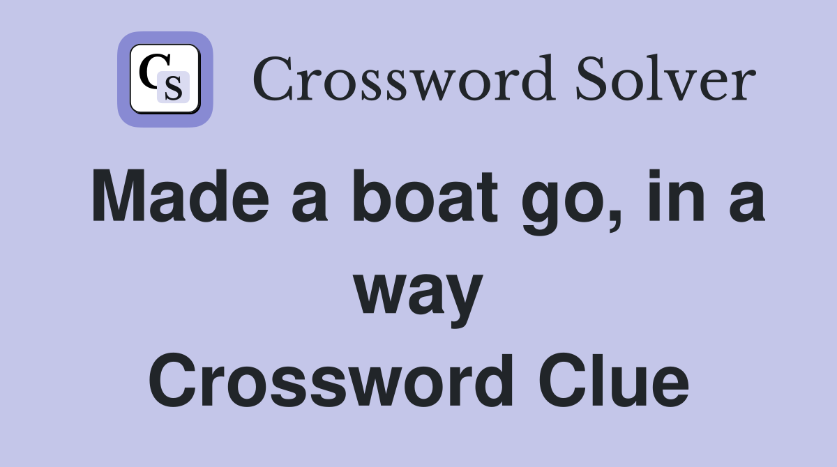 Made a boat go, in a way Crossword Clue