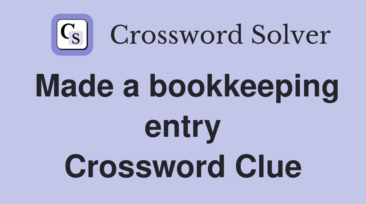 Made a bookkeeping entry Crossword Clue