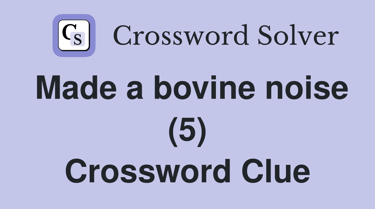 Made a bovine noise (5) Crossword Clue