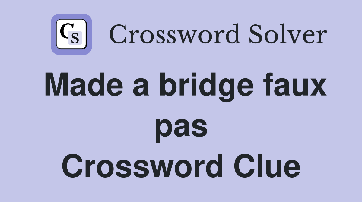 Made a bridge faux pas Crossword Clue