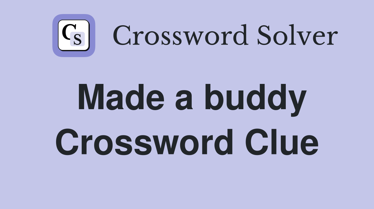 Made a buddy Crossword Clue