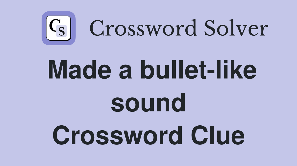 Made a bullet-like sound Crossword Clue