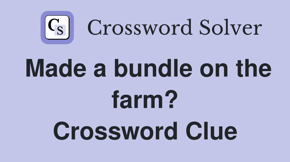 Made a bundle on the farm? Crossword Clue