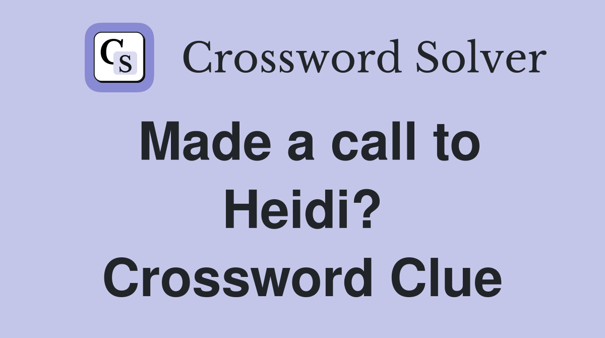 Made a call to Heidi? Crossword Clue