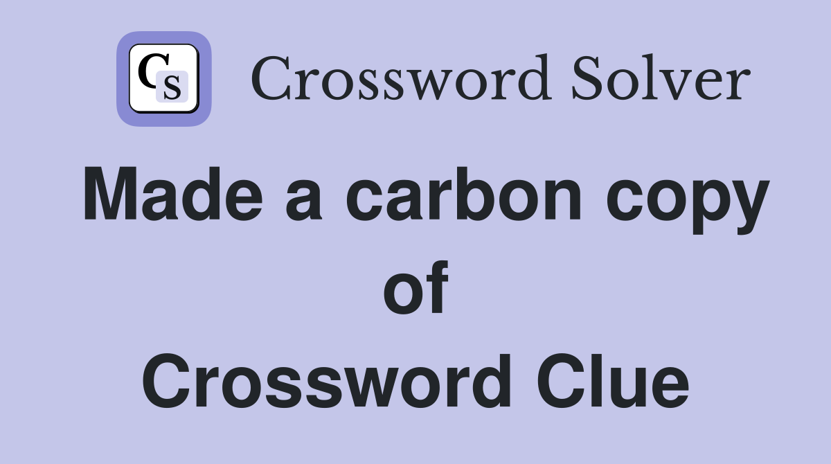 Made a carbon copy of Crossword Clue
