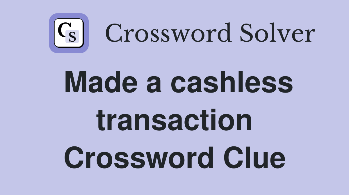 Made a cashless transaction Crossword Clue
