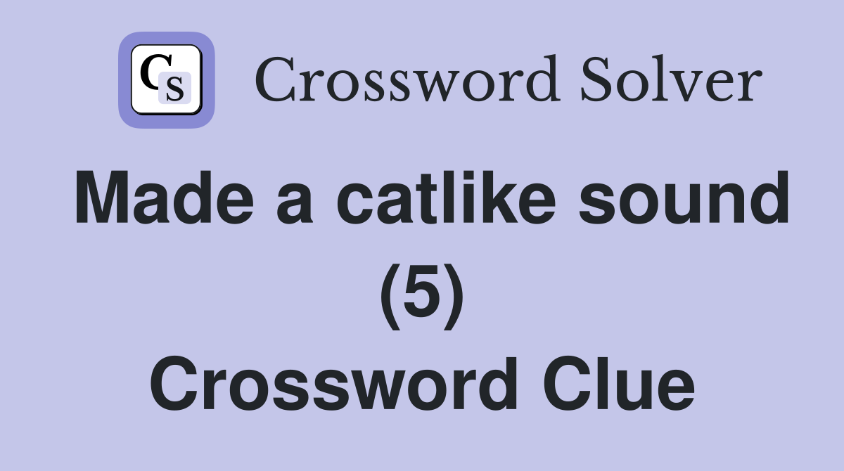 Made a catlike sound (5) Crossword Clue