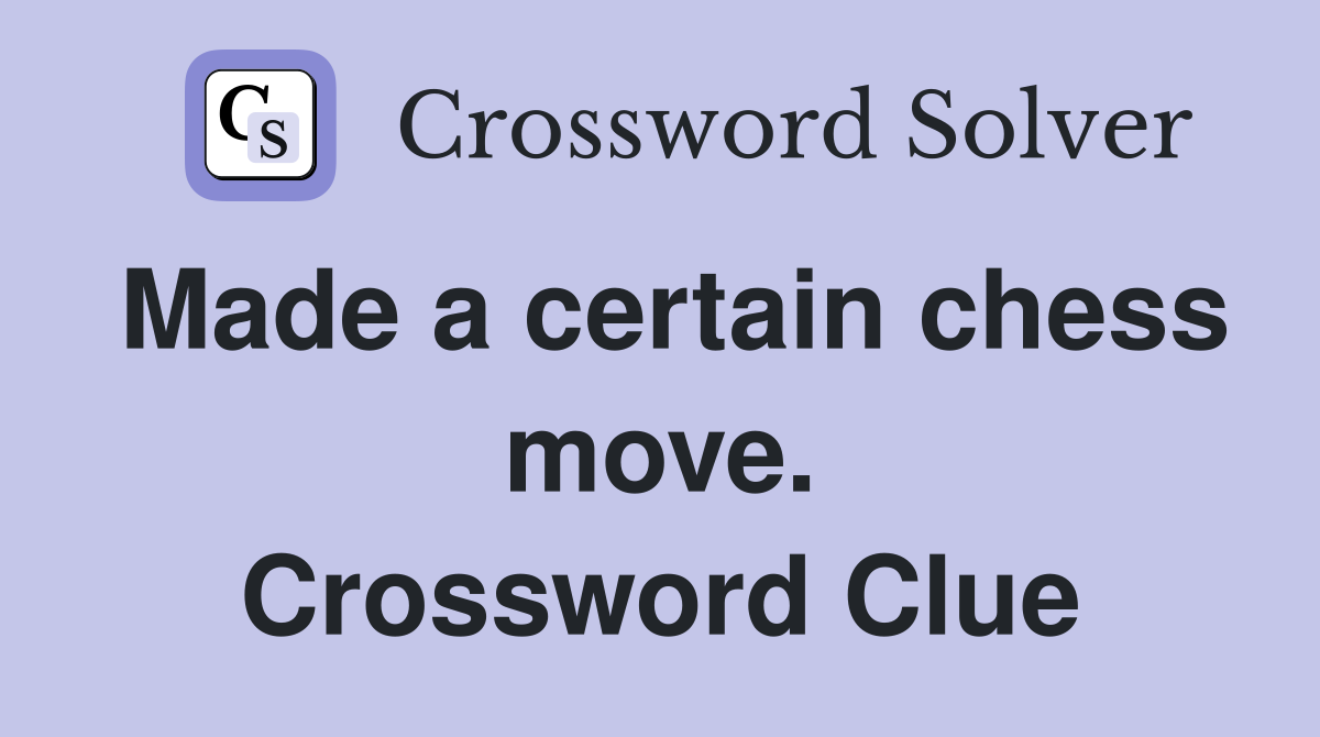 Made a certain chess move. Crossword Clue