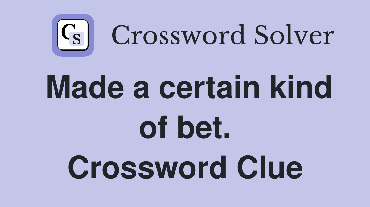 Made a certain kind of bet. Crossword Clue