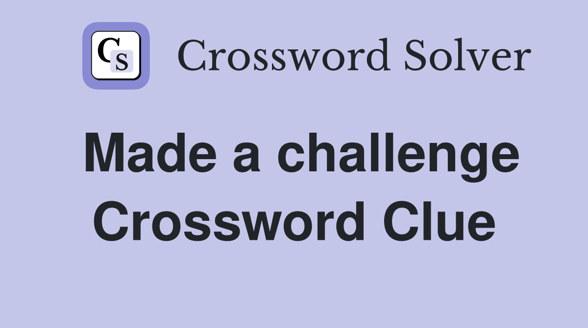 Made a challenge Crossword Clue