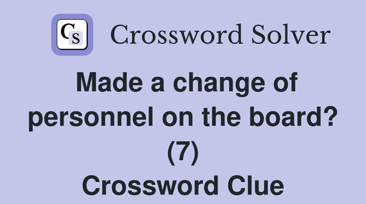 Made a change of personnel on the board? (7) Crossword Clue