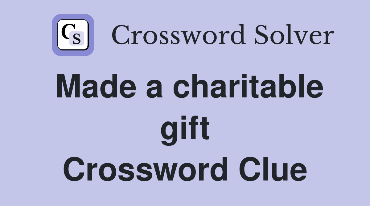 Made a charitable gift Crossword Clue