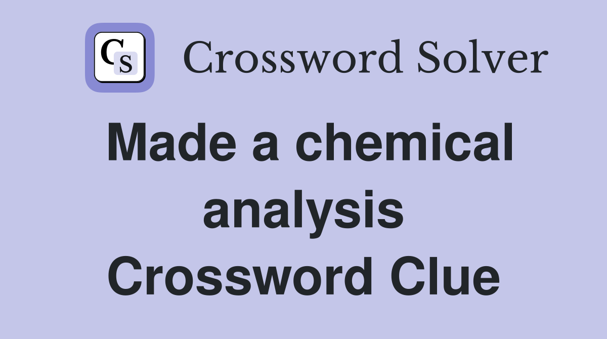 Made a chemical analysis Crossword Clue