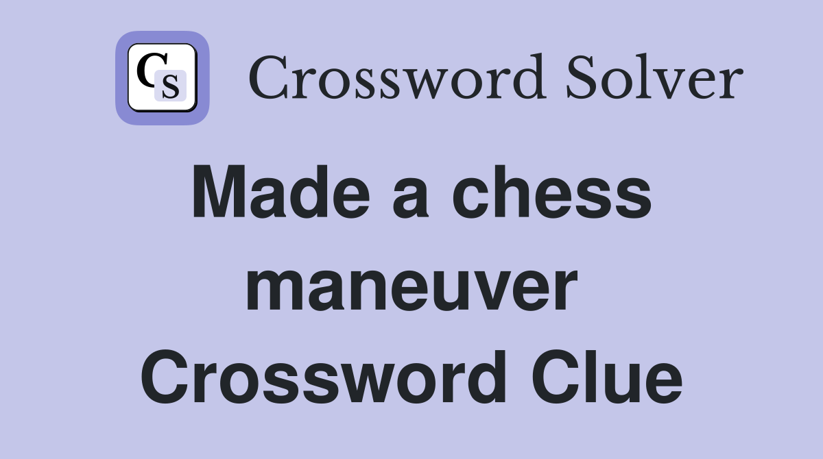 Made a chess maneuver Crossword Clue