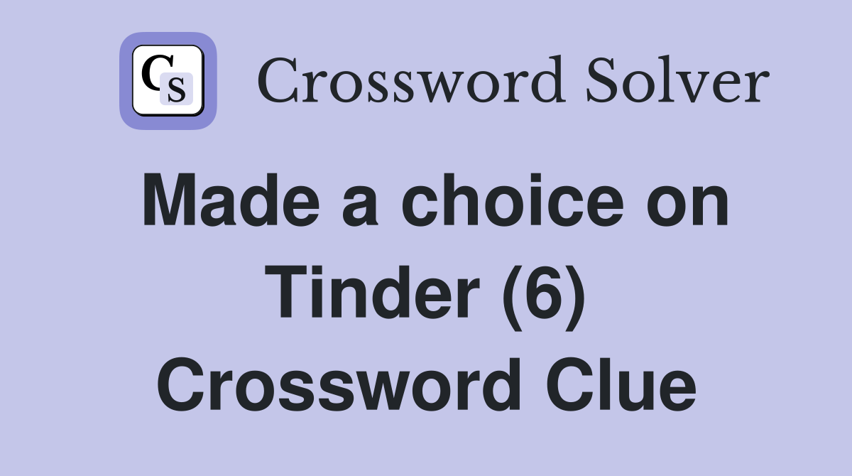 Made a choice on Tinder (6) Crossword Clue