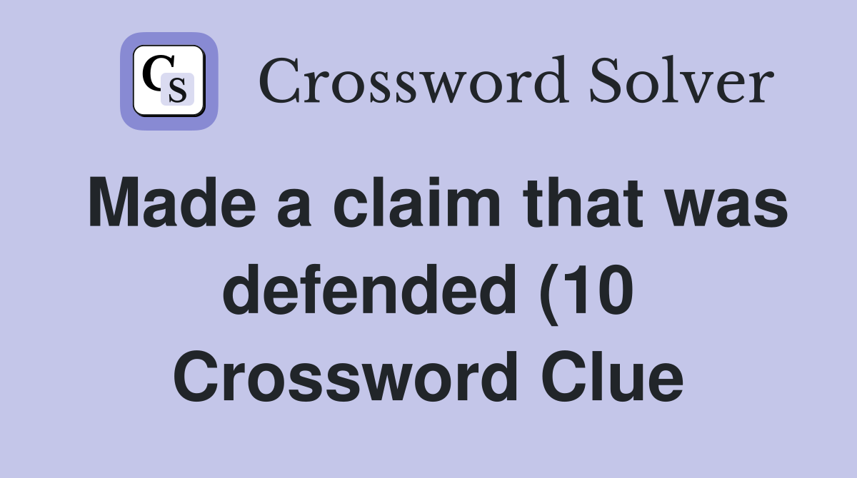 Made a claim that was defended (10) Crossword Clue Answers Made a claim that was defended (10) Crossword Clue Answers