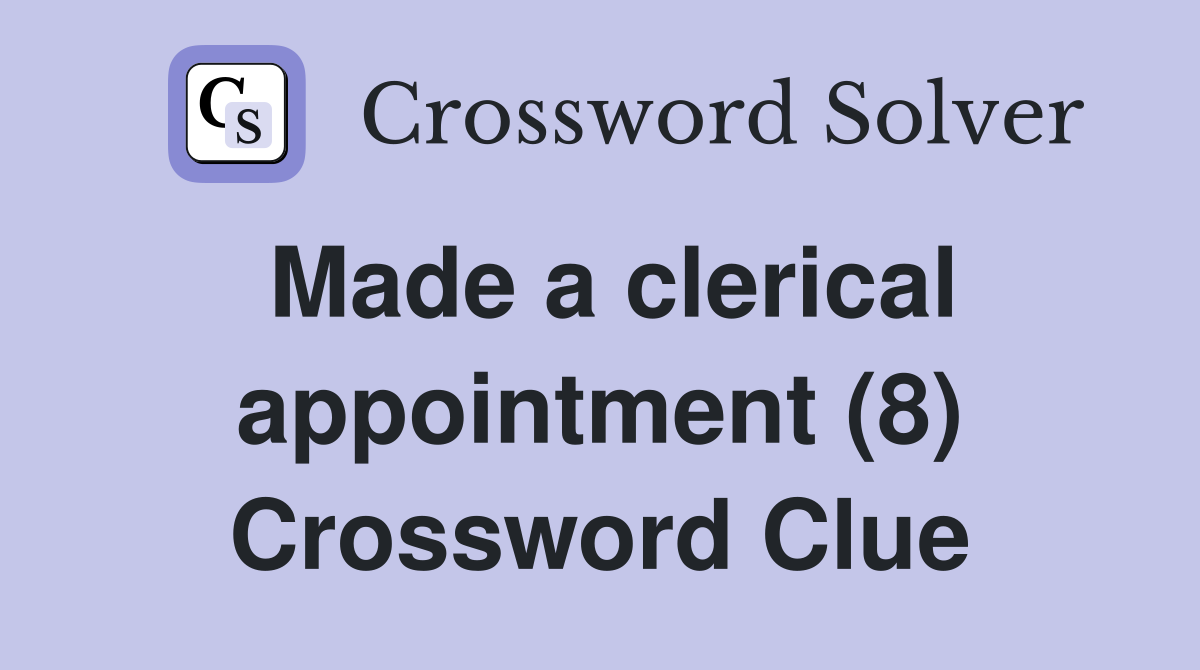 Made a clerical appointment (8) Crossword Clue