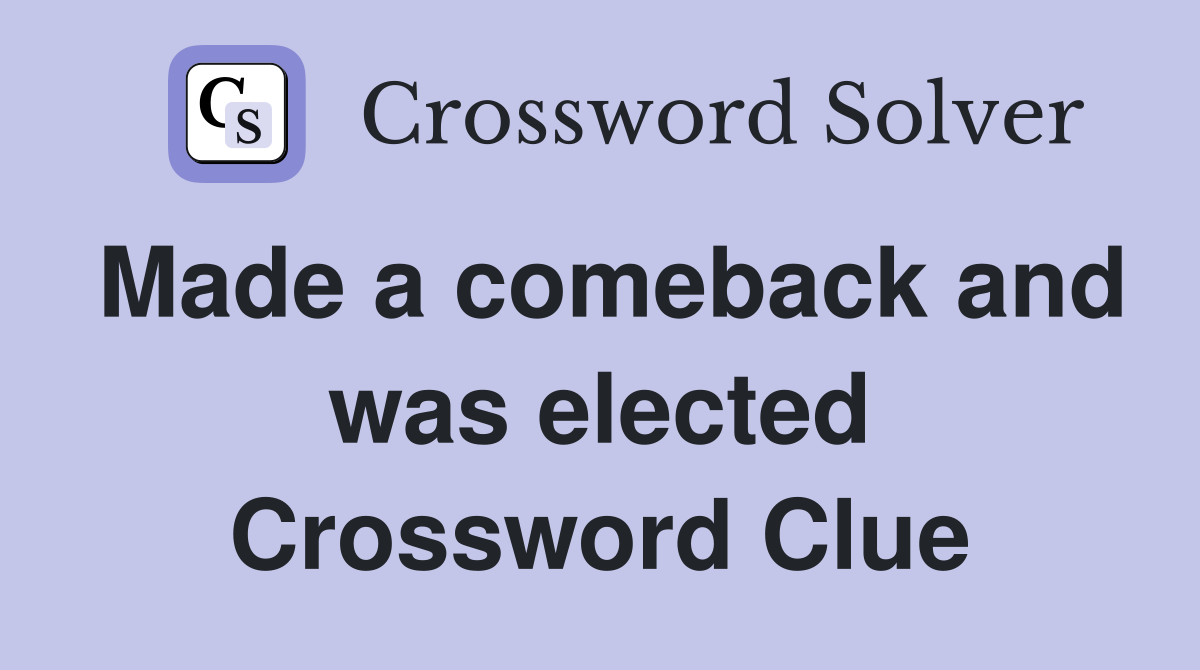 Made a comeback and was elected Crossword Clue