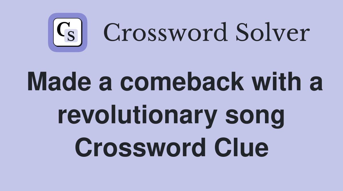 Made a comeback with a revolutionary song Crossword Clue