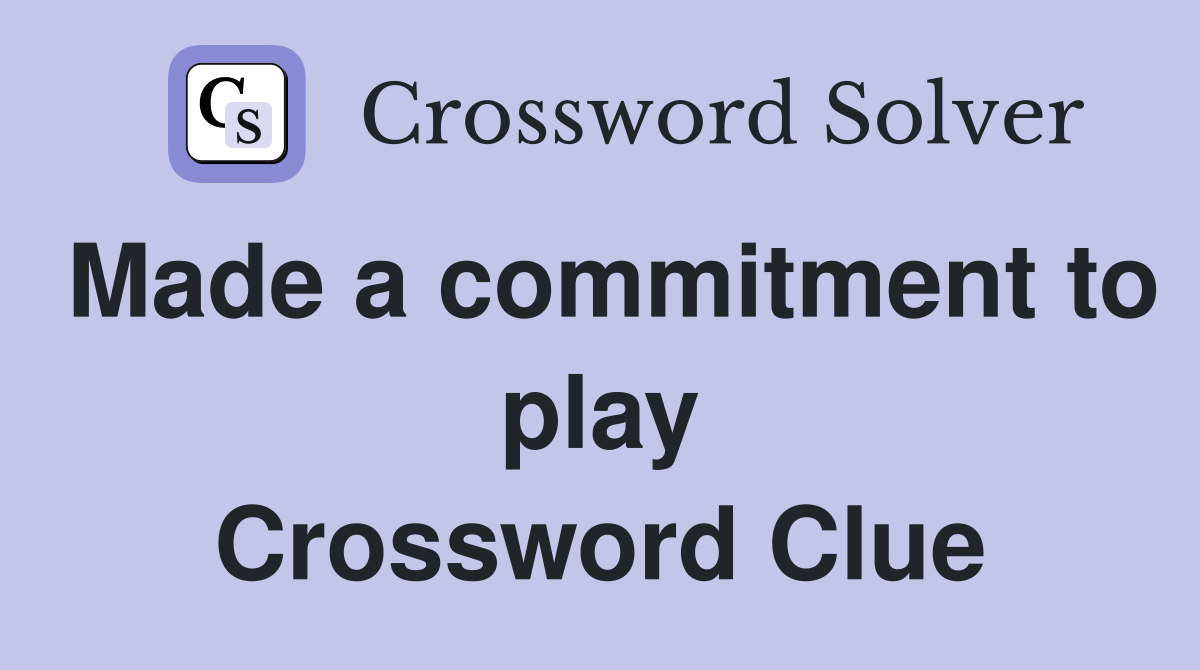 Made a commitment to play Crossword Clue