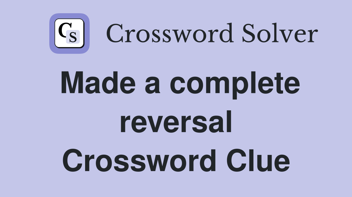 Made a complete reversal Crossword Clue