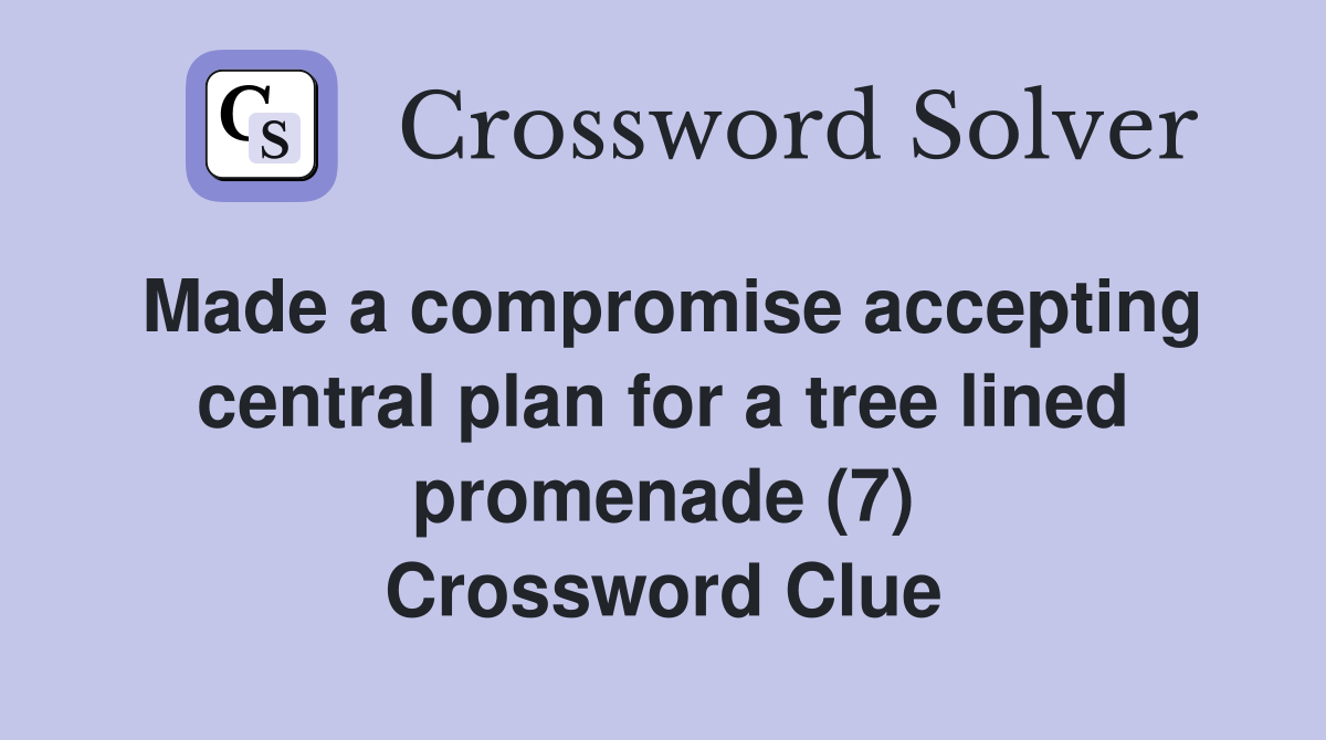 Made a compromise accepting central plan for a tree lined promenade (7) Crossword Clue