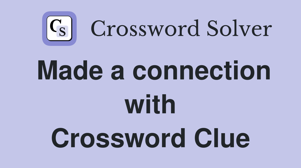 Made a connection with Crossword Clue