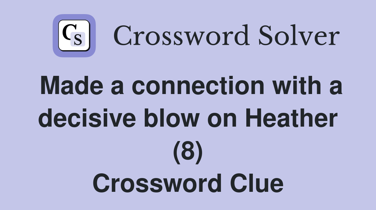 Made a connection with a decisive blow on Heather (8) Crossword Clue