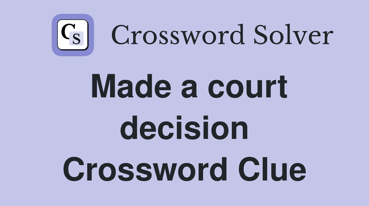 Made a court decision Crossword Clue