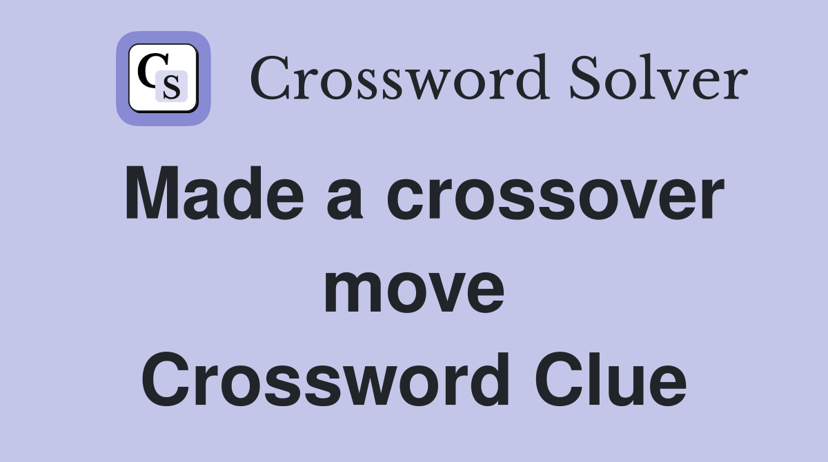 Made a crossover move Crossword Clue