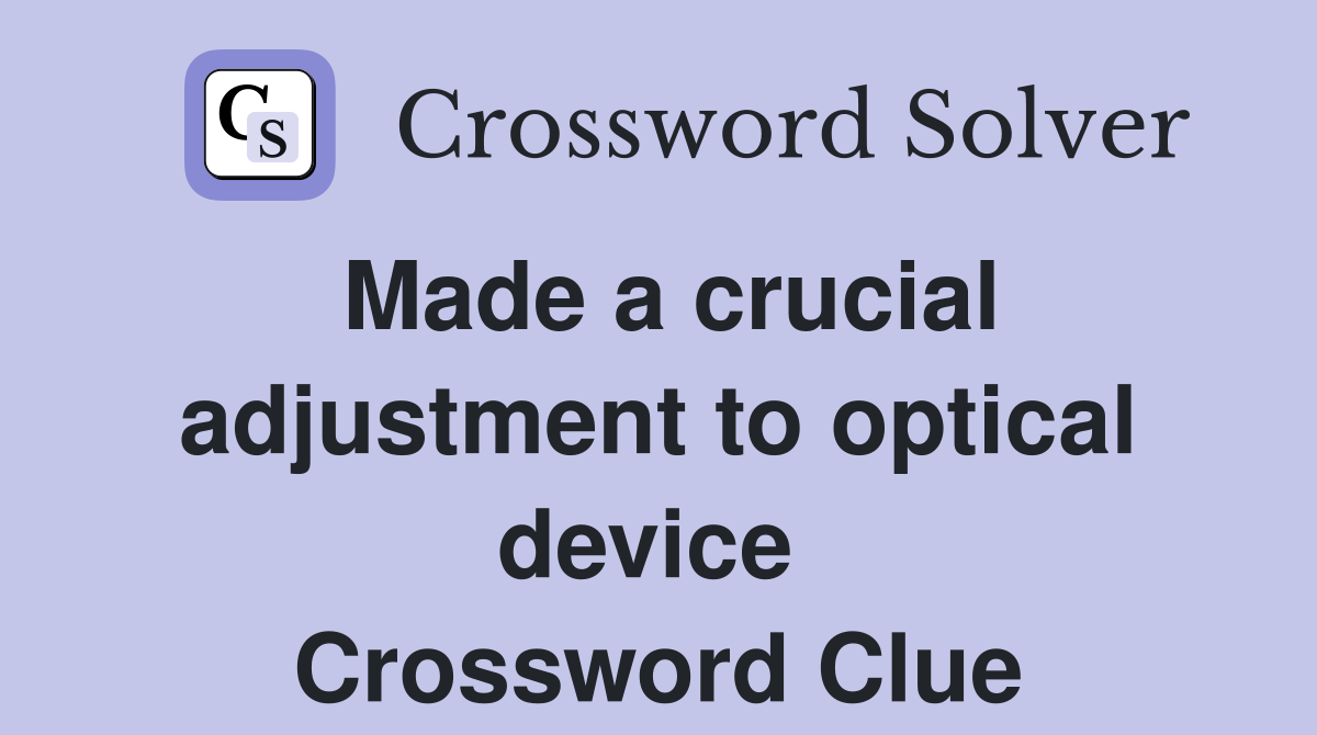 Made a crucial adjustment to optical device  Crossword Clue