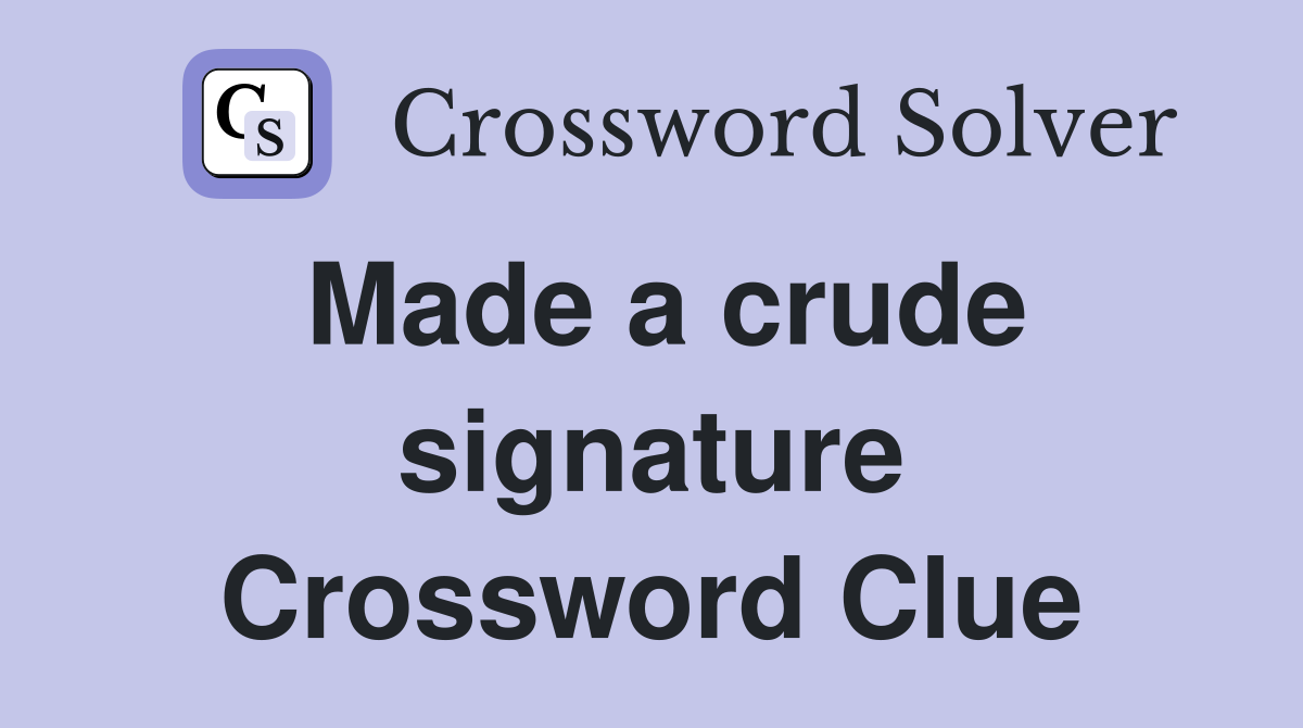 Made a crude signature Crossword Clue